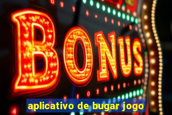 aplicativo de bugar jogo